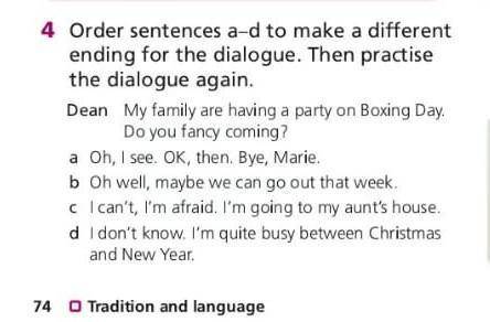 Order sentences a-d make a different ending for the dialogue.Then practise the dialovue again Помаги