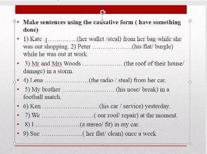 Make sentences using the causative form ( have something done) • 1) Kate . .(her wallet /steal) from