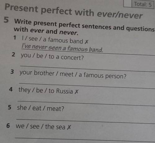 Present perfect with ever/never 5 Write present perfect sentences and questionswith ever and never.1