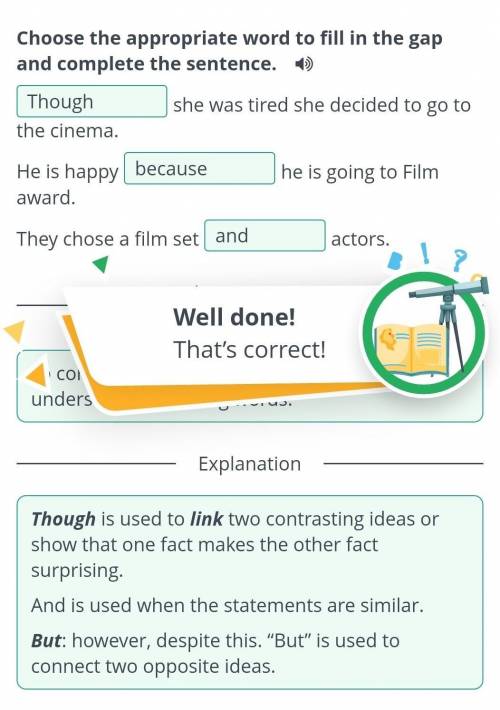 Choose the appropriate word to fill in the gap and complete the sentence. she was tired she decided