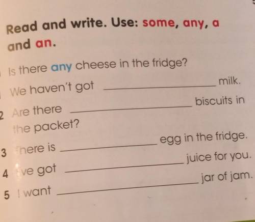 En M3 Read and write. Use: some, any, aand an.O is there any cheese in the fridge?1 We haven't gotmi