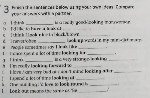 Finish the sentences below using your own ideas. Compare your answers with a partner.​