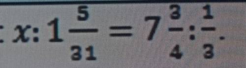 Решите уравнение: x:1 5/31=7 3/4:1/3​