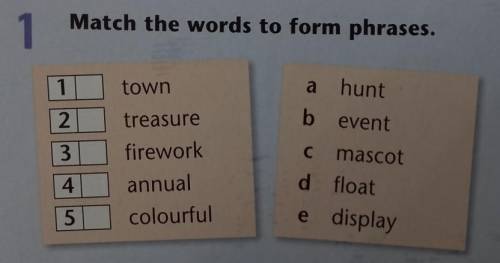 Match the words to form phrases. 1. town2. treasure3. firework4. annual5. colourfula. huntb. eventc.