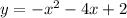 y = - x {}^{2} - 4x + 2