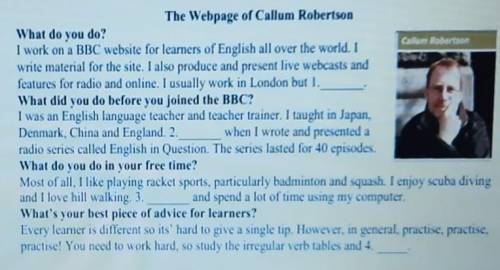 Listen to telephone interview with Callum Robertson. Are these sentences True or False?1. Callum doe