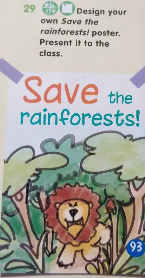 29 Design yourown Save therainforests! poster.Present it to theclass.Savetherainforests!93​
