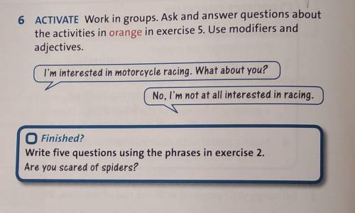 6 ACTIVATE Work in groups. Ask and answer questions about the activities in orange in exercise 5. Us