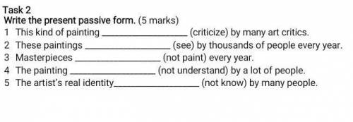 Write the present passive form. (5 marks) 1 This kind of painting (criticize) by many art critics.2