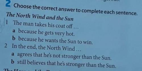 2 Choose the correct answer to complete each sentence.The North Wind and the Sun1 The man takes his