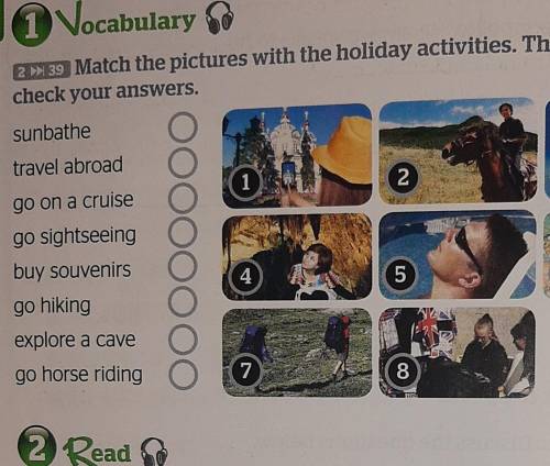 239 Match the pictures with the holiday activities. Then listen and check your answers.sunbathetrave