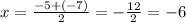 x = \frac{ - 5 + ( - 7)}{2} = - \frac{12}{2} = - 6