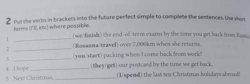 1 2 Put the verbs in brackets into the future perfect simple to complete the sentences. Use shortfor