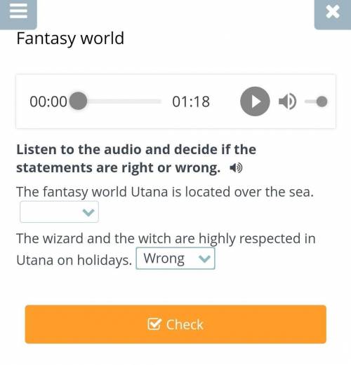 Listen to the audio and decide if the statements are right or wrong. The fantasy world Utana is loca
