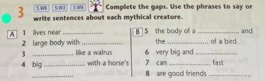 Complete the gaps. Use the phrases to say or write sentences about each mythical creature.
