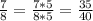 \frac{7}{8}=\frac{7*5}{8*5}=\frac{35}{40}