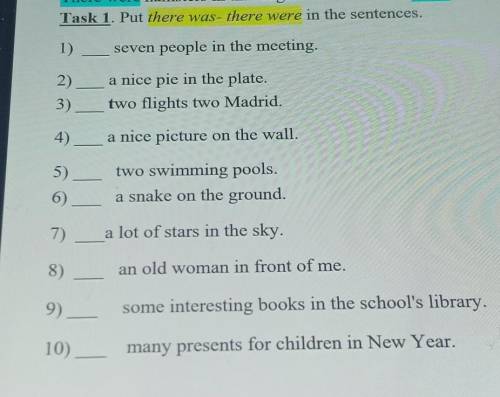 Task 1. Put there was- there were in the sentences.​