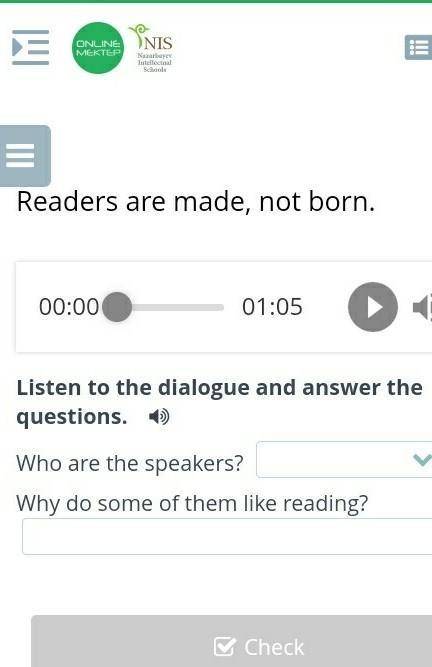 Readers are made, not born. 01:05Listen to the dialogue and answer the questions. 4)Who are the spea