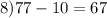 8) 77-10=67