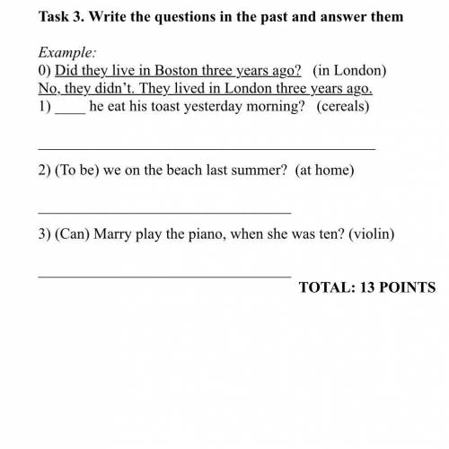 Task 3. Write the questions in the past and answer them Example: 0) Did they live in Boston three ye
