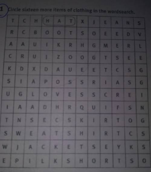 1 Circle sixteen more items of clothing in the wordsearch.H1ATXEANSRS0EVAUKRHMRLCRUU Z OOGSEEXDDEETS