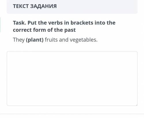 Task. put the verbs in brackets into the correct form of the past they (plant) fruits and vegetables