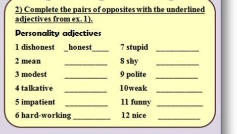 Complete the pairs of opposites with the underlined adjectives from ex1 ​