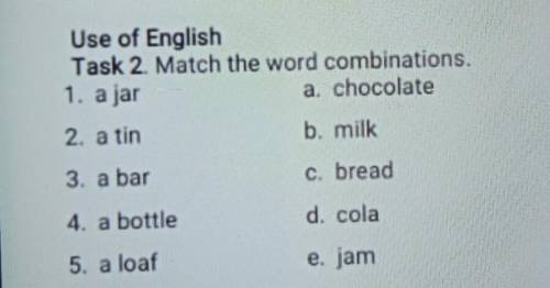 Use of English Task 2 Match the word combinations.1. a jara. chocolate2 a unb. milk3. a barc. bread4