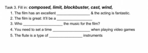 Task 3. Fill in: composed, limit, blockbuster, cast, wind,​