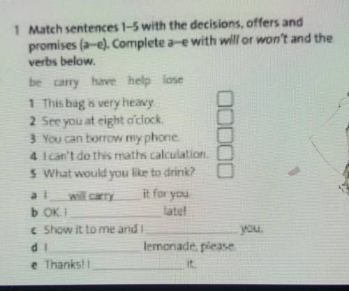 1 Match sentences 1-5 with the decisions, offers and promises (a-e). Complete a-e with will or won't