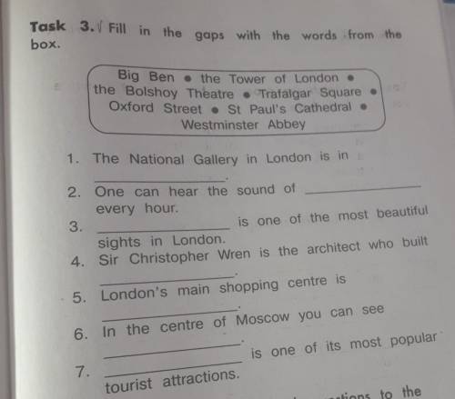 Task 3.V Fill in the gaps with the words from the box.Big Ben • the Tower of Londonthe Bolshoy Theat