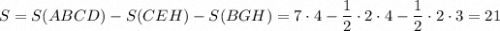 S=S(ABCD)-S(CEH)-S(BGH)=7\cdot 4-\dfrac{1}{2}\cdot 2\cdot 4-\dfrac{1}{2}\cdot 2\cdot 3=21