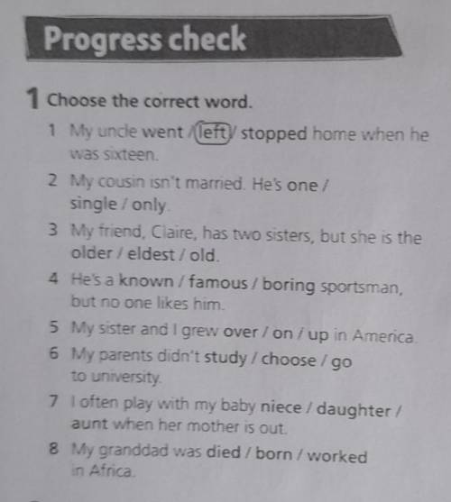 Progress check 1 Choose the correct word.1 My uncle went/left/stopped home when hewas sixteen2 My co