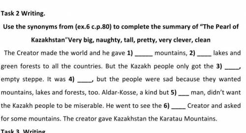 Task 2 Writing. Use the synonyms from (ex.6 c.p.80) to complete the summary of “The Pearl of Kazakhs