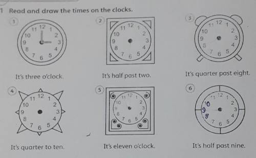 1 Read and draw the times on the clocks. 12101056and three ollockIt's half past twoIt's quarter past