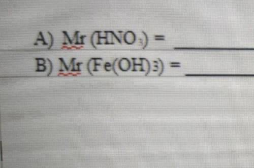 Рассчитайте относительные молекулярные массы соединений. Mr (HNO3) = [1]B) Mr (Fe(OH)3) = [1] помаг