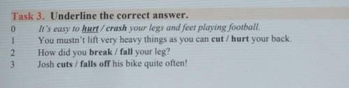 1 0 Task 3. Underline the correct answer.It's easy to hurt/crash your legs and feet playing football