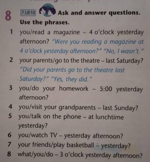 7.UE10 8Ask and answer questions.Use the phrases.1 you/read a magazine - 4 o'clock yesterdayafternoo