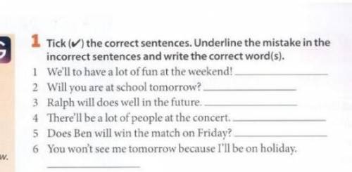 Tick (✔) the correct sentences. Underline the mistake in the incorrect sentences and write the corre