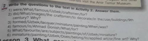 Write the questions to the text in Activity 2. Answer them. were/What/famous/Uzbek/craftsmentfor2​
