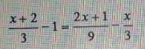 Решите уравнение x + 2/3 - = 2x + 1/9 - x / 3​