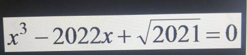 X^3 - 2022x+sqrt2021=0​