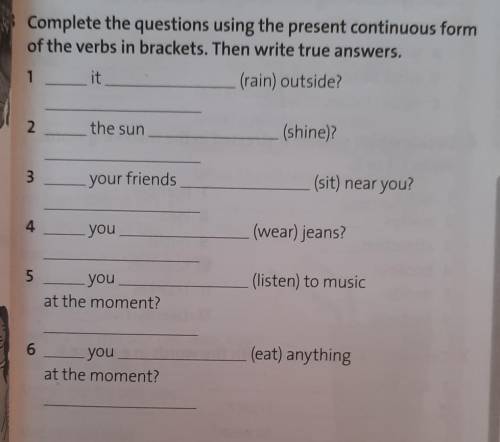 Complete the questions using the present continuous form of the verbs in brackets. Then write true a