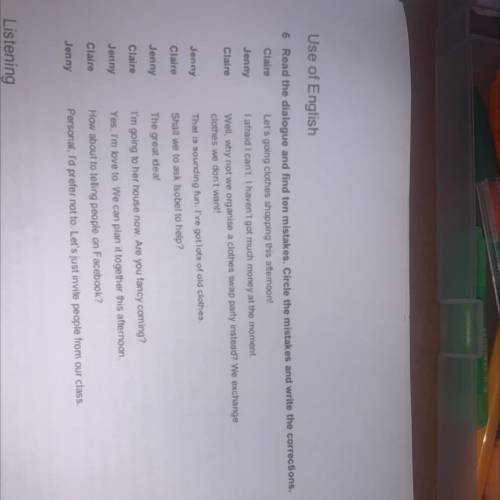 Read the dialogue and find ten mistakes. Circle the mistakes and write the corrections Claire: Let's