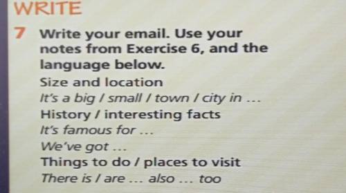 WRITE 7 Write your email. Use yournotes from Exercise 6, and thelanguage below.Size and locationIt's