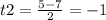 t2 = \frac{5 - 7}{2} = - 1