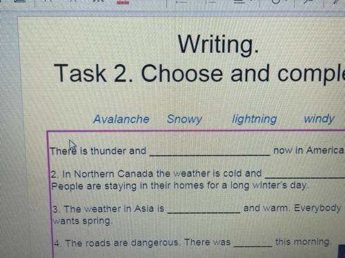 Writing. Task 2. Choose and complete Avalanche Snowy lightning windy There is thunder and now in Ame
