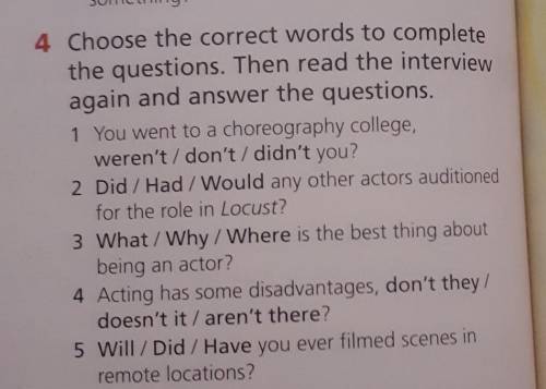 4 Choose the correct words to complete the questions. Then read the interviewagain and answer the qu