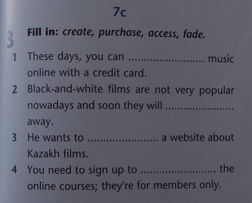 Fill in: create, purchase, access, fade. 1. These days, you can ... music online with a credit card.