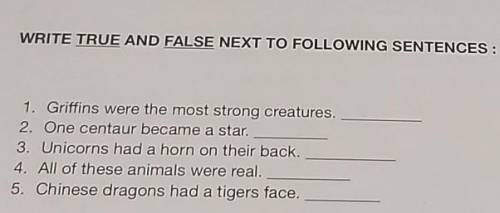 WRITE TRUE AND FALSE NEXT TO FOLLOWING SENTENCES : 1. Griffins were the most strong creatures.2. One